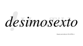 Desimosexto no lleva tilde con vocal tónica en la segunda «e»
