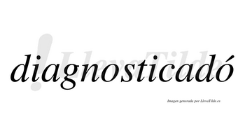Diagnosticadó lleva tilde con vocal tónica en la segunda «o»