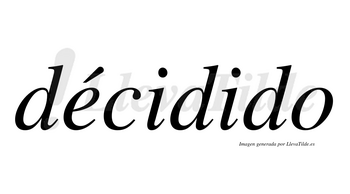 Décidido  lleva tilde con vocal tónica en la «e»