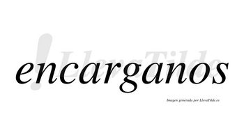 Encarganos no lleva tilde con vocal tónica en la segunda «a»