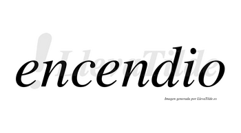 Encendio no lleva tilde con vocal tónica en la segunda «e»