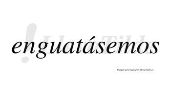 Enguatásemos  lleva tilde con vocal tónica en la segunda «a»