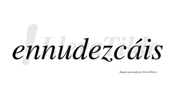 Ennudezcáis  lleva tilde con vocal tónica en la «a»