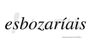 Esbozaríais  lleva tilde con vocal tónica en la primera «i»