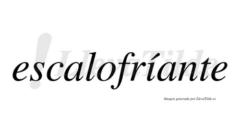 Escalofríante lleva tilde con vocal tónica en la «i»