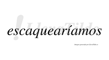 Escaquearíamos  lleva tilde con vocal tónica en la «i»