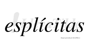 Esplícitas  lleva tilde con vocal tónica en la primera «i»