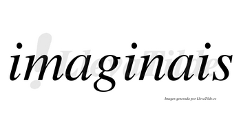 Imaginais no lleva tilde con vocal tónica en la segunda «i»