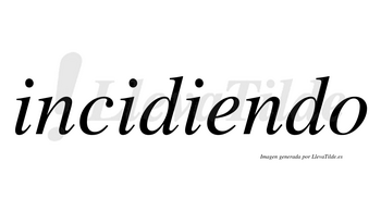 Incidiendo no lleva tilde con vocal tónica en la «e»