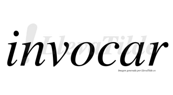 Invocar no lleva tilde con vocal tónica en la «a»