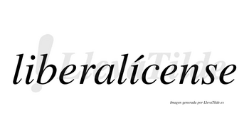 Liberalícense  lleva tilde con vocal tónica en la segunda «i»