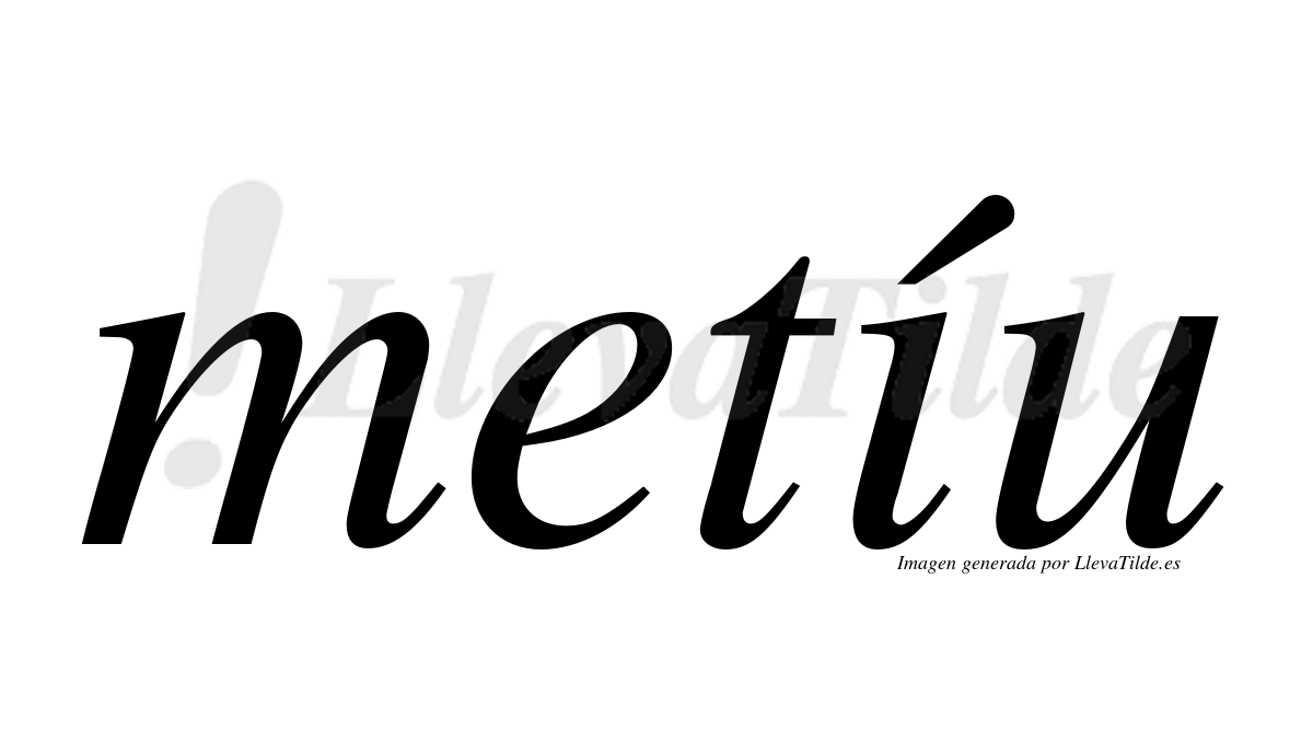 Metiu ¿Lleva tilde metíu? | LlevaTilde.es