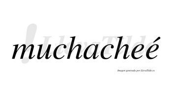 Muchacheé  lleva tilde con vocal tónica en la segunda «e»