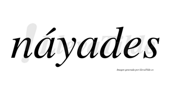 Náyades lleva tilde con vocal tónica en la primera «a»