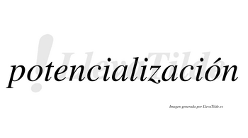 Potencialización  lleva tilde con vocal tónica en la segunda «o»