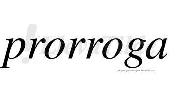 Prorroga no lleva tilde con vocal tónica en la segunda «o»