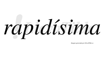 Rapidísima  lleva tilde con vocal tónica en la segunda «i»