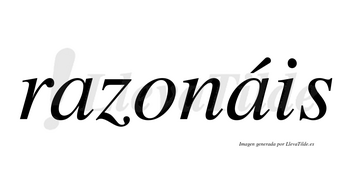 Razonáis  lleva tilde con vocal tónica en la segunda «a»