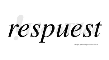 Respuest no lleva tilde con vocal tónica en la segunda «e»