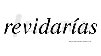 Revidarías  lleva tilde con vocal tónica en la segunda «i»