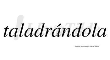 Taladrándola  lleva tilde con vocal tónica en la tercera «a»