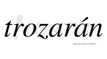 Trozarán  lleva tilde con vocal tónica en la segunda «a»