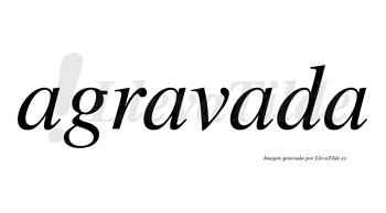 Agravada no lleva tilde con vocal tónica en la tercera «a»
