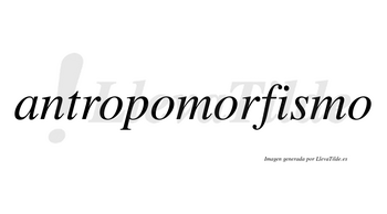 Antropomorfismo no lleva tilde con vocal tónica en la «i»
