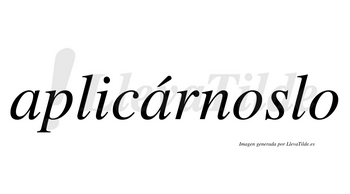 Aplicárnoslo lleva tilde con vocal tónica en la segunda «a»