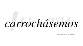 Carrochásemos  lleva tilde con vocal tónica en la segunda «a»
