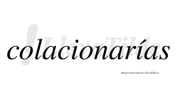 Colacionarías  lleva tilde con vocal tónica en la segunda «i»