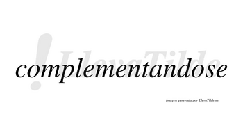 Complementandose no lleva tilde con vocal tónica en la segunda «o»
