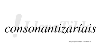 Consonantizaríais  lleva tilde con vocal tónica en la segunda «i»