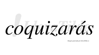 Coquizarás  lleva tilde con vocal tónica en la segunda «a»