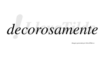 Decorosamente no lleva tilde con vocal tónica en la segunda «e»
