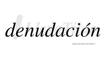 Denudación  lleva tilde con vocal tónica en la «o»