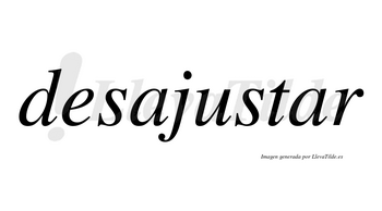 Desajustar no lleva tilde con vocal tónica en la segunda «a»