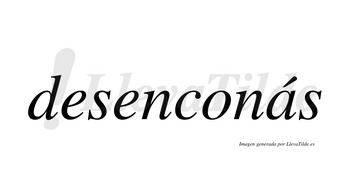 Desenconás lleva tilde con vocal tónica en la «a»