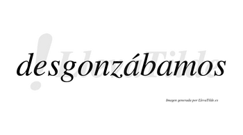 Desgonzábamos  lleva tilde con vocal tónica en la primera «a»