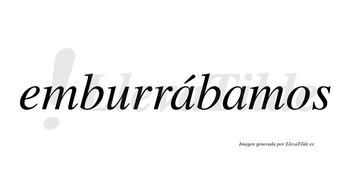 Emburrábamos  lleva tilde con vocal tónica en la primera «a»