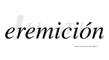 Eremición  lleva tilde con vocal tónica en la «o»