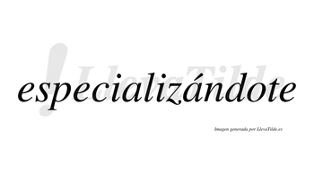 Especializándote lleva tilde con vocal tónica en la segunda «a»