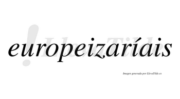 Europeizaríais  lleva tilde con vocal tónica en la segunda «i»