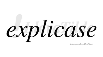 Explicase  no lleva tilde con vocal tónica en la «a»