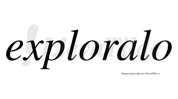 Exploralo no lleva tilde con vocal tónica en la «a»