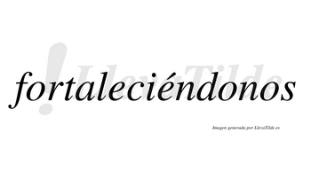 Fortaleciéndonos  lleva tilde con vocal tónica en la segunda «e»