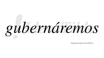Gubernáremos  lleva tilde con vocal tónica en la «a»