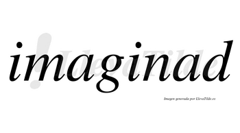 Imaginad no lleva tilde con vocal tónica en la segunda «a»