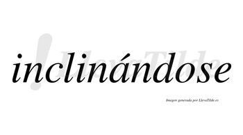 Inclinándose  lleva tilde con vocal tónica en la «a»