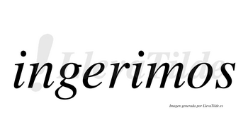 Ingerimos  no lleva tilde con vocal tónica en la segunda «i»